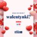 Dziś Święto Zakochanych. Skąd się wzięły Walentynki?