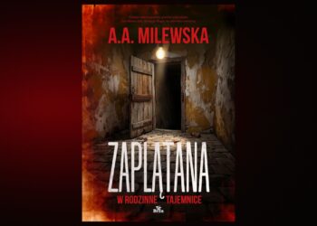 Nowa książka A.A. Milewskiej już 25 września! „Zaplątana w rodzinne tajemnice” to mroczna historia rodzinnych sekretów