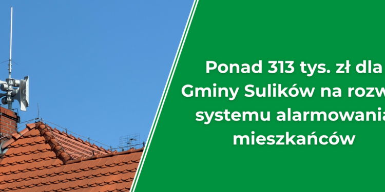 Ponad 313 tys. zł dla Gminy Sulików na rozwój systemu alarmowania mieszkańców